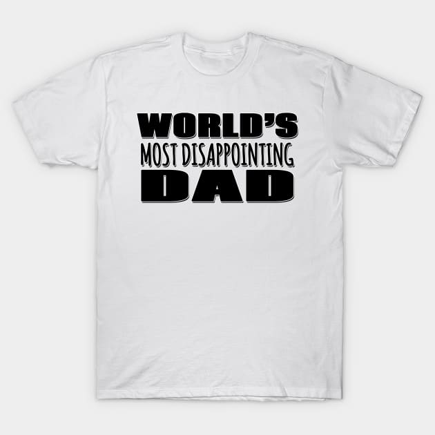 World's Most Disappointing Dad T-Shirt by Mookle